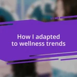 How I adapted to wellness trends