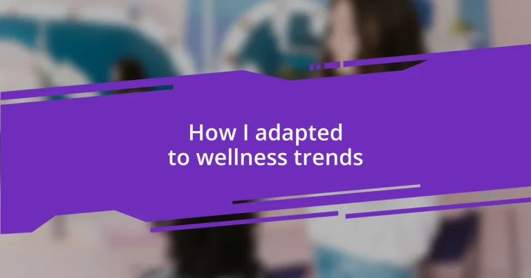How I adapted to wellness trends