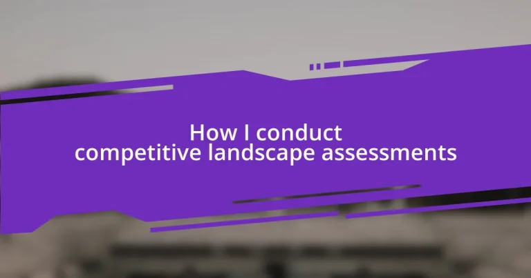 How I conduct competitive landscape assessments