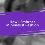 How I Embrace Minimalist Fashion