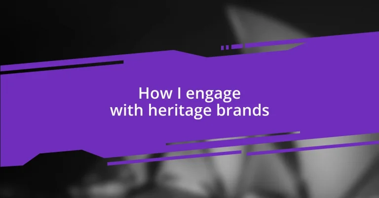 How I engage with heritage brands