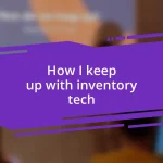 How I keep up with inventory tech