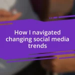 How I navigated changing social media trends