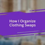 How I Organize Clothing Swaps