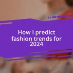How I predict fashion trends for 2024