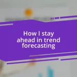 How I stay ahead in trend forecasting