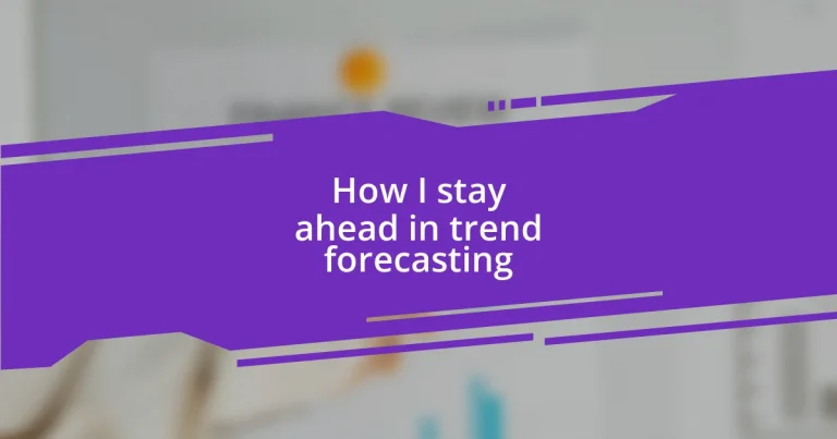 How I stay ahead in trend forecasting