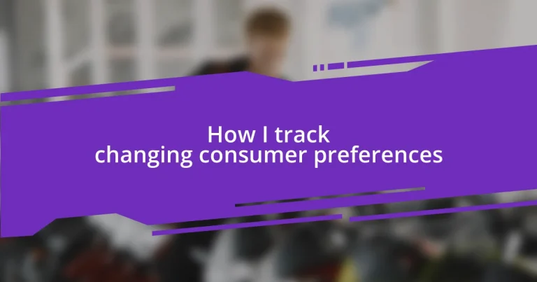 How I track changing consumer preferences