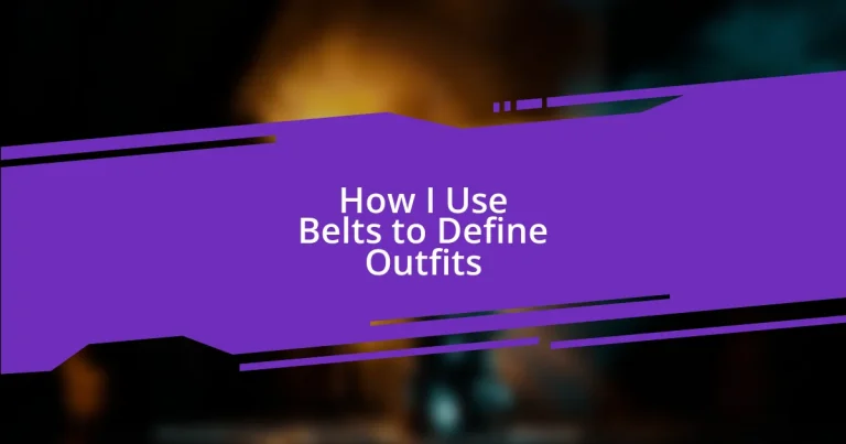 How I Use Belts to Define Outfits