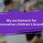 My excitement for innovative children’s brands
