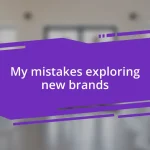 My mistakes exploring new brands