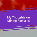 My Thoughts on Mixing Patterns