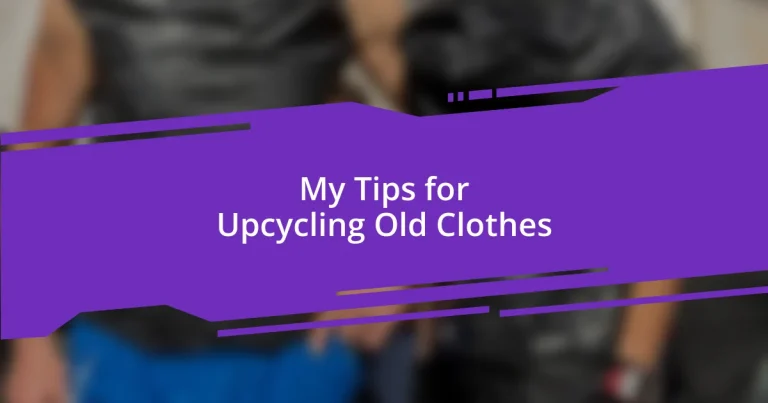My Tips for Upcycling Old Clothes