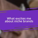 What excites me about niche brands