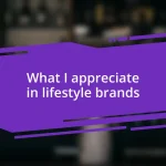 What I appreciate in lifestyle brands