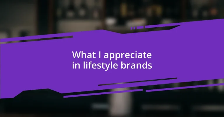 What I appreciate in lifestyle brands