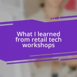What I learned from retail tech workshops