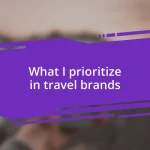 What I prioritize in travel brands