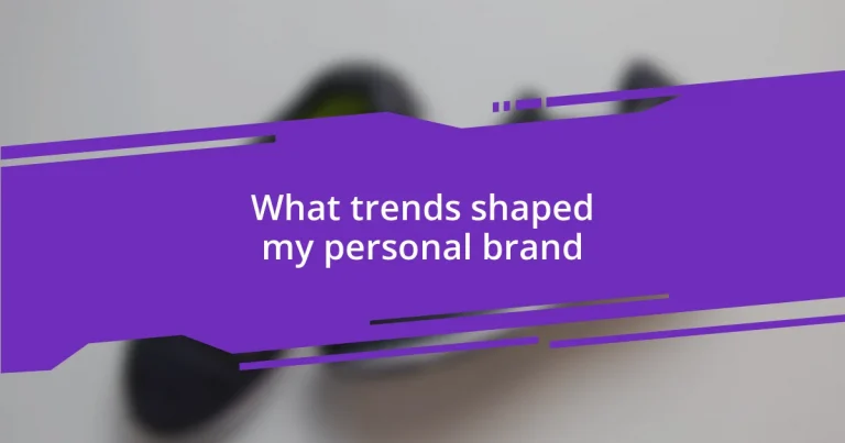 What trends shaped my personal brand