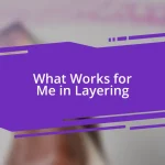 What Works for Me in Layering