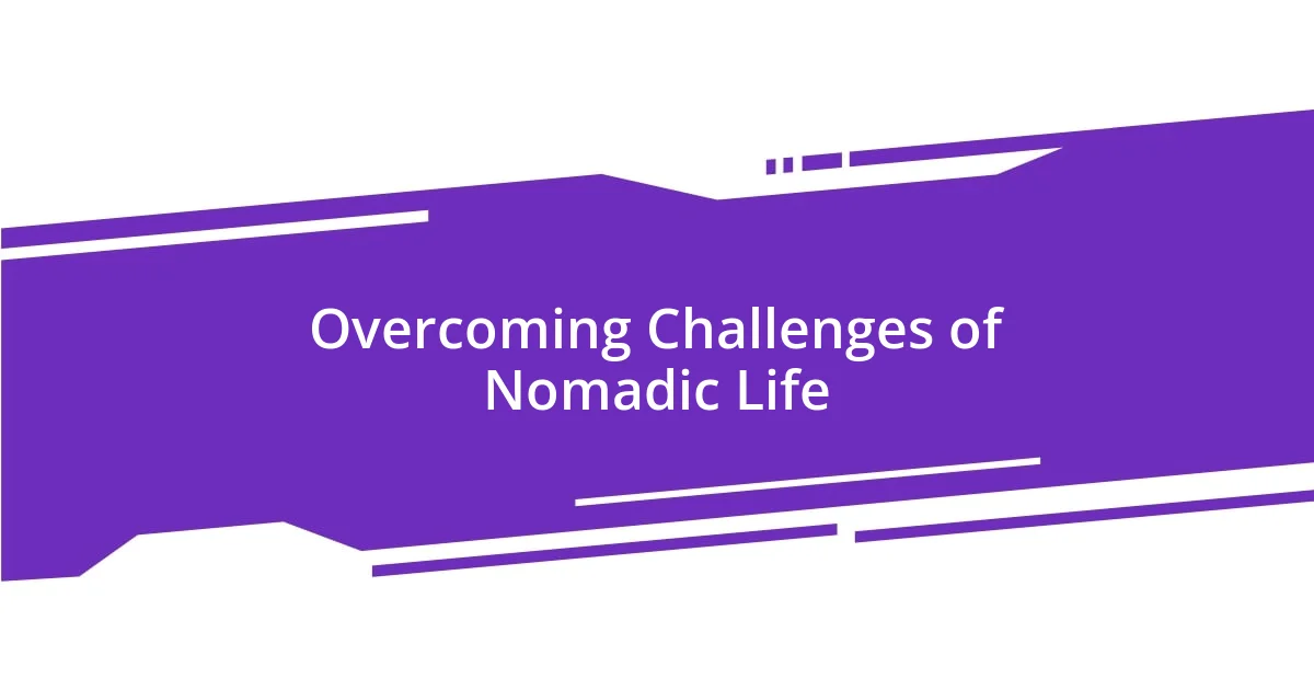 Overcoming Challenges of Nomadic Life
