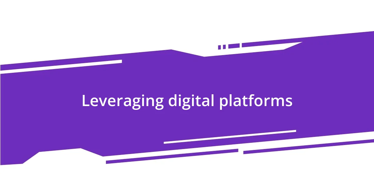 Leveraging digital platforms