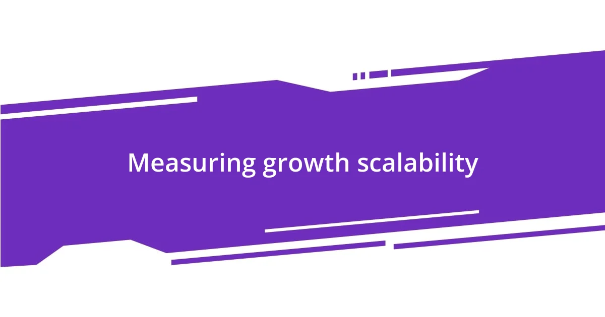Measuring growth scalability