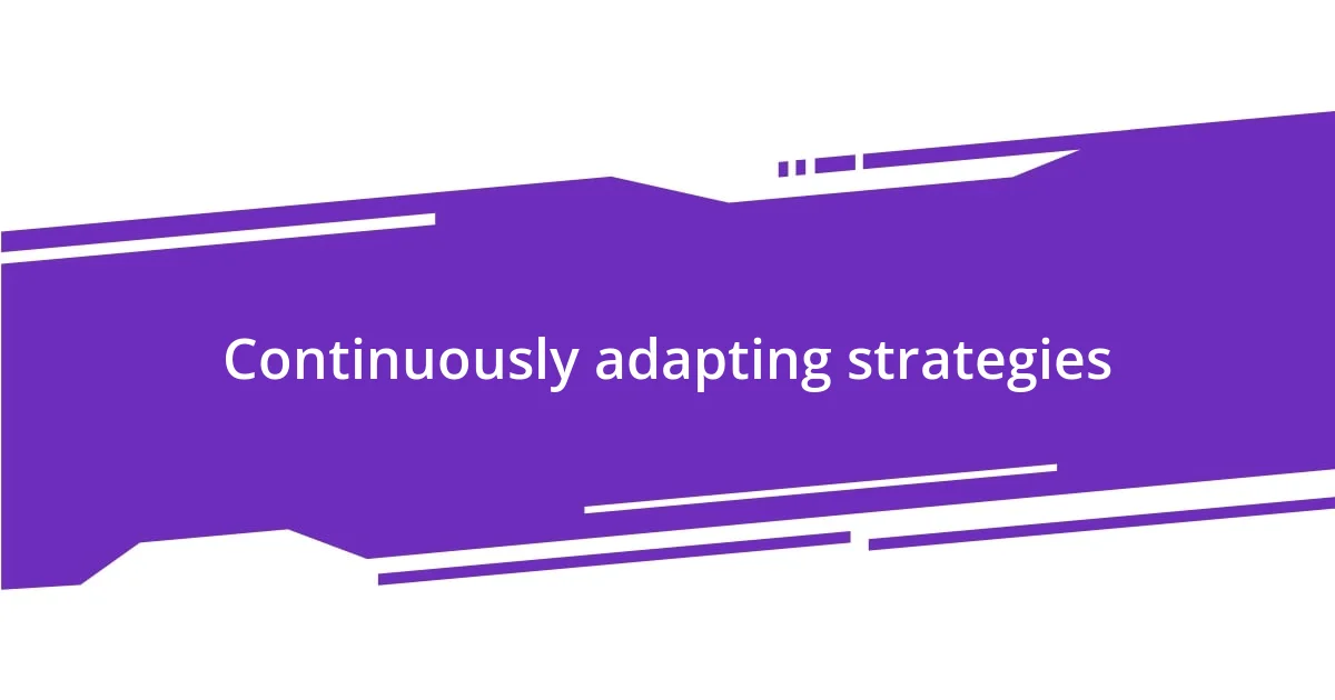 Continuously adapting strategies
