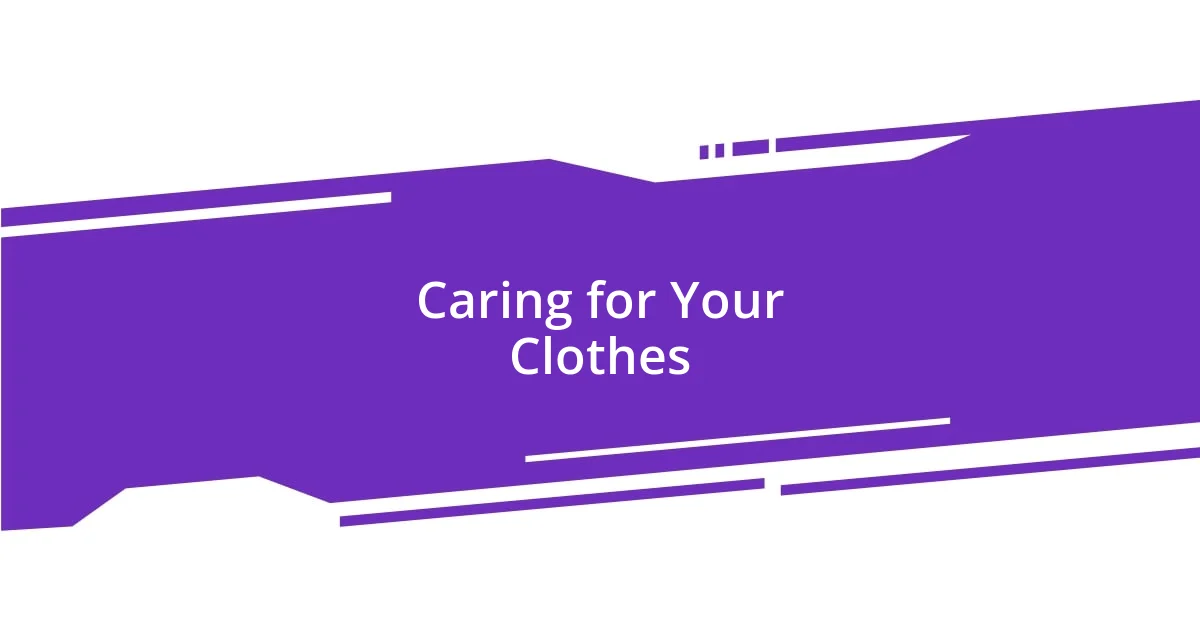 Caring for Your Clothes
