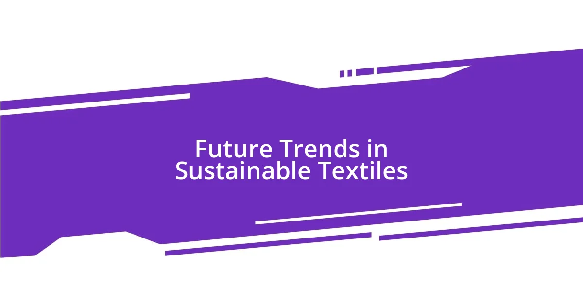 Future Trends in Sustainable Textiles
