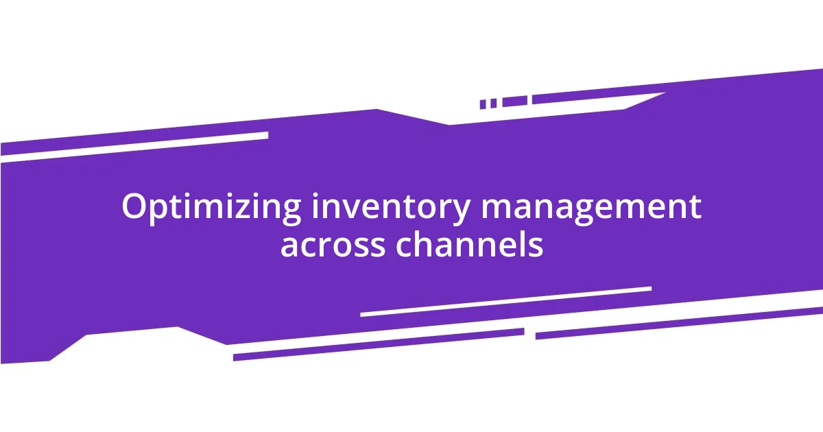 Optimizing inventory management across channels