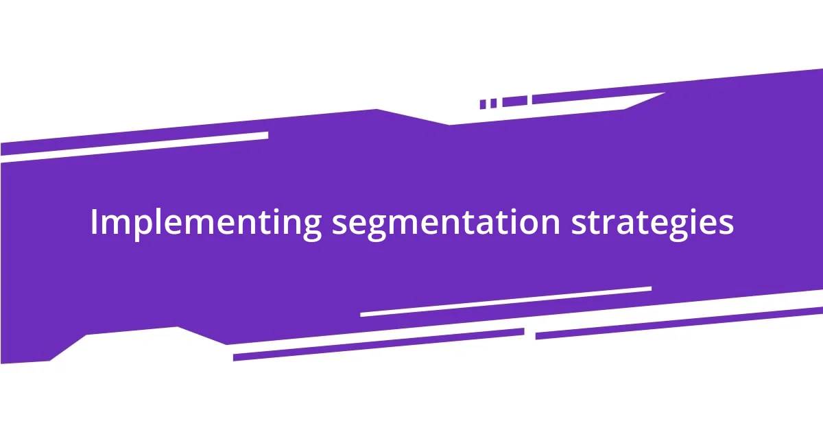 Implementing segmentation strategies