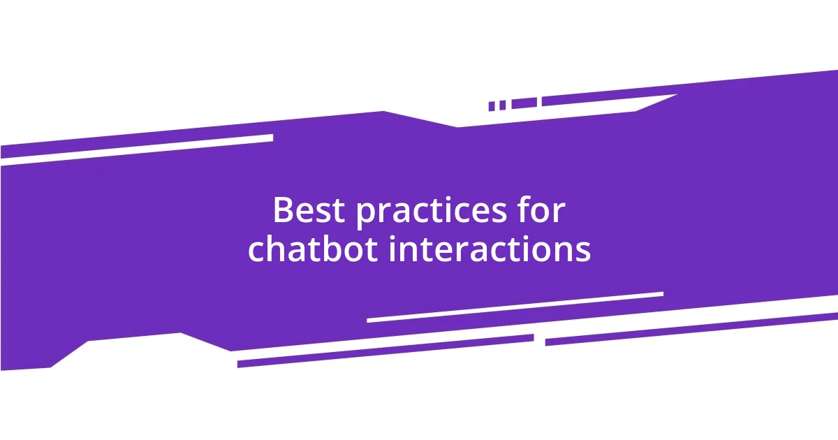Best practices for chatbot interactions