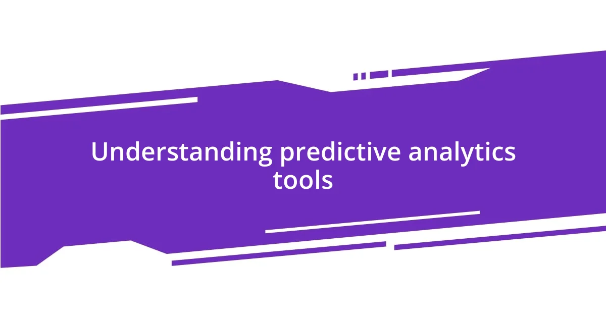 Understanding predictive analytics tools