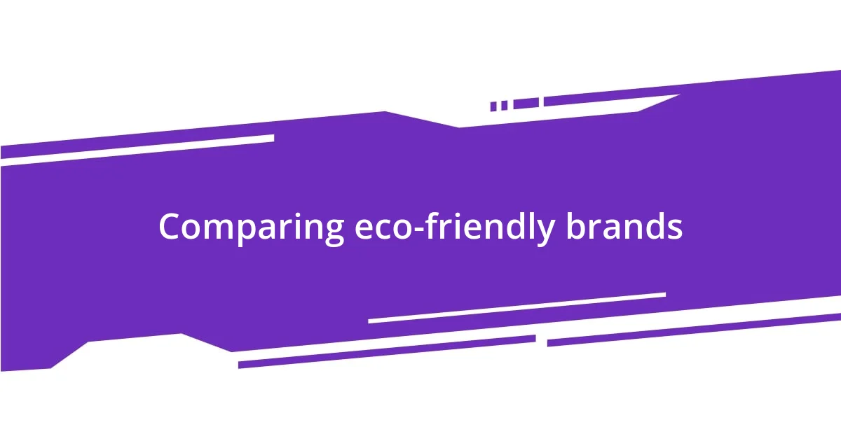 Comparing eco-friendly brands