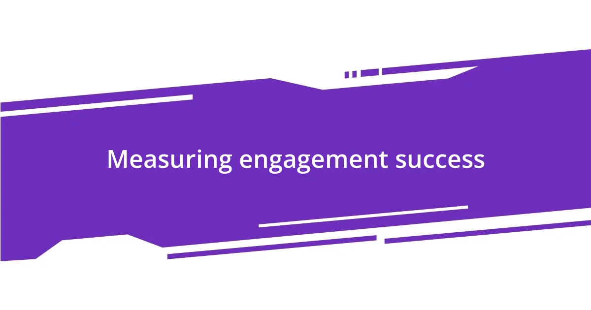 Measuring engagement success