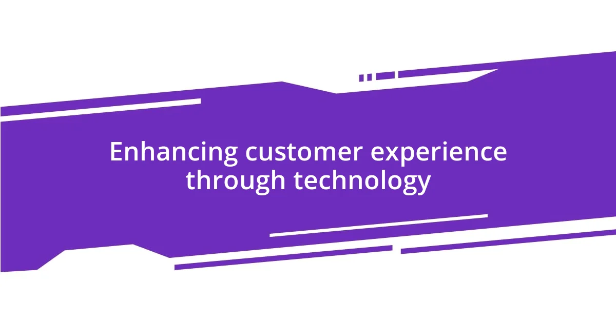 Enhancing customer experience through technology