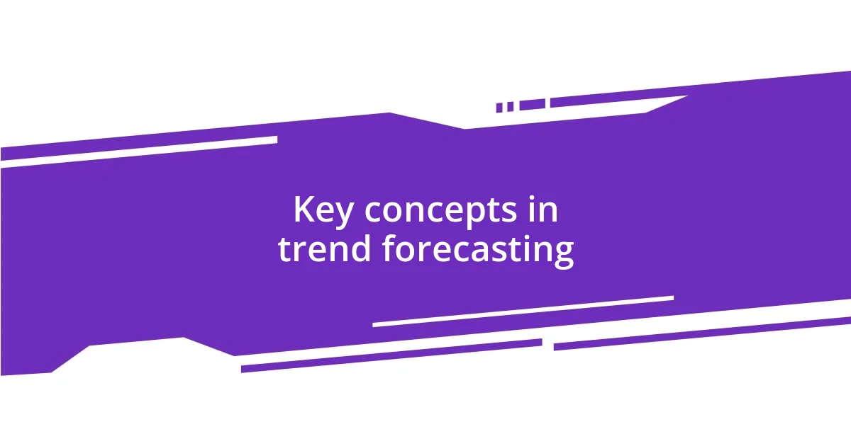 Key concepts in trend forecasting