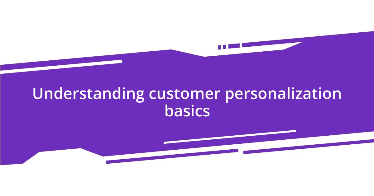 Understanding customer personalization basics